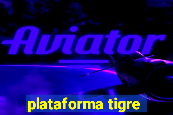 plataforma tigre